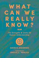 9781956658545-1956658548-What Can We Really Know?: The Strengths and Limits of Human Understanding