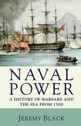 9780230202801-0230202802-Naval Power: A History of Warfare and the Sea from 1500 onwards