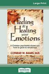 9780369320889-0369320883-Feeling and Healing Your Emotions: A Christian Psychiatrist Shows You How to Grow to Wholeness (16pt Large Print Edition)