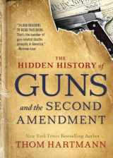 9781523085996-1523085991-The Hidden History of Guns and the Second Amendment (The Thom Hartmann Hidden History Series)