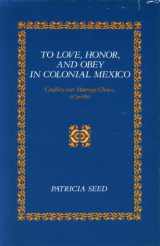 9780804714570-0804714576-To Love, Honor, and Obey in Colonial Mexico: Conflicts over Marriage Choice, 1574-1821