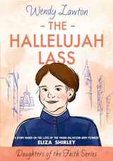9780802440730-0802440738-The Hallelujah Lass: A Story Based on the Life of the Young Salvation Army Pioneer Eliza Shirley (Daughters of the Faith Series)