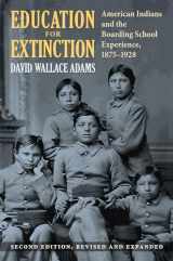 9780700629596-0700629599-Education for Extinction: American Indians and the Boarding School Experience, 1875–1928