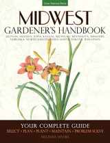 9781591865681-1591865689-Midwest Gardener's Handbook: Your Complete Guide: Select - Plan - Plant - Maintain - Problem-solve - Illinois, Indiana, Iowa, Kansas, Michigan, ... North Dakota, Ohio, South Dakota, Wisconsin