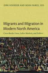 9780822350347-0822350343-Migrants and Migration in Modern North America: Cross-Border Lives, Labor Markets, and Politics