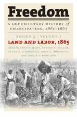 9781469641294-1469641291-Freedom: A Documentary History of Emancipation, 1861-1867: Series 3, Volume 1: Land and Labor, 1865 (Freedom, 3)