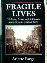 9780674316379-0674316371-Fragile Lives: Violence, Power, and Solidarity in Eighteenth-Century Paris (Harvard Historical Studies)