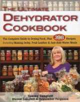 9780811713382-0811713385-The Ultimate Dehydrator Cookbook: The Complete Guide to Drying Food, Plus 398 Recipes, Including Making Jerky, Fruit Leather & Just-Add-Water Meals