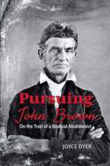 9781629221366-1629221368-Pursuing John Brown: On the Trail of a Radical Abolitionist (Ohio History and Culture)