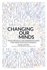9780907791669-0907791662-Changing Our Minds: Psychedelic Sacraments and the New Psychotherapy