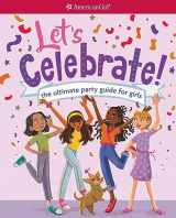 9781683371809-1683371801-Let's Celebrate!: The Ultimate Party Guide for Girls (American Girl® Wellbeing)