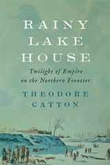 9781421422923-1421422921-Rainy Lake House: Twilight of Empire on the Northern Frontier