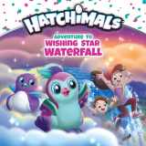 9781524783839-1524783838-Adventure to Wishing Star Waterfall (Hatchimals)