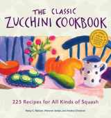 9781580174534-1580174531-The Classic Zucchini Cookbook: 225 Recipes for All Kinds of Squash