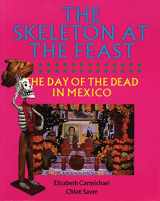 9780292776586-0292776586-The Skeleton at the Feast: The Day of the Dead in Mexico