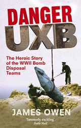 9780349122373-0349122377-Danger Uxb: The Heroic Story of the WWII Bomb Disposal Teams
