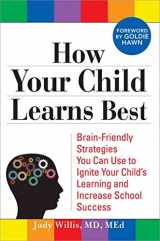 9781402213465-1402213468-How Your Child Learns Best: Brain-Friendly Strategies You Can Use to Ignite Your Child's Learning and Increase School Success