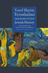 9781684580613-1684580617-Transmitting Jewish History: Yosef Hayim Yerushalmi in Conversation with Sylvie Anne Goldberg (The Tauber Institute Series for the Study of European Jewry)
