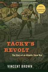9780674260290-0674260295-Tacky’s Revolt: The Story of an Atlantic Slave War