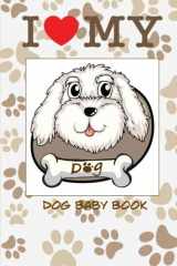 9781502368867-1502368862-I Love My Dog Baby Book: Baby scrapbook for your dog. Create memories with your own baby dog book. (Blank Journal)