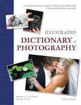 9781584282228-1584282223-Illustrated Dictionary of Photography: The Professional's Guide to Terms and Techniques for Film and Digital Imaging