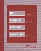 9780595261338-0595261337-The Complete Systemic Supervisor: Context, Philosophy, and Pragmatics