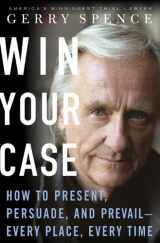 9780312338817-0312338813-Win Your Case: How to Present, Persuade, and Prevail--Every Place, Every Time