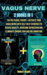 9781801875028-1801875022-Vagus Nerve: This Book Includes: The Polyvagal Theory + Activate Your Vagus Nerve with Self-Help Exercises to Reduce Anxiety, Overcome Depression and Eliminate Chronic Pain and Inflammation