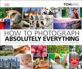9781465480255-1465480250-How to Photograph Absolutely Everything