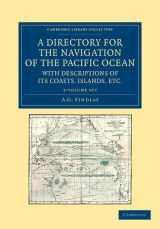 9781108059749-1108059740-A Directory for the Navigation of the Pacific Ocean, with Descriptions of its Coasts, Islands, etc. 2 Volume Set: From the Strait of Magalhaens to the ... Library Collection - Maritime Exploration)