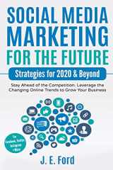 9781729136515-1729136516-Social Media Marketing for the Future: Strategies for 2020 & Beyond: Stay Ahead of the Competition. Leverage Changing Online Trends to Grow Your Business (For Facebook, Twitter, Instagram +More)