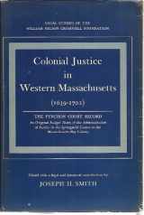 9780674142503-0674142500-Colonial Justice in Western Massachusetts, 1639-1702: The Pynchon Court Record—An Original Judges' Diary of the Administration of Justice in the Springfield Courts in the Massachusetts Bay Colony