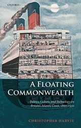 9780198227830-0198227833-A Floating Commonwealth: Politics, Culture, and Technology on Britain's Atlantic Coast, 1860-1930