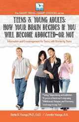 9781940784991-1940784999-TEENS & YOUNG ADULTS: How Your Brain Decides if You Will Become Addicted, or Not (The Smart Teens-Smart Choices)
