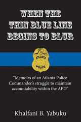 9780692406052-0692406050-When The Thin Blue Line Begins To Blur: Memoirs of an Atlanta Police Commander's struggle to maintain accountability within the APD