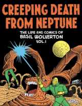9781606995051-1606995057-CREEPING DEATH FROM NEPTUNE: THE LIFE AND COMICS OF BASIL WOLVERTON VOL. 1 (CREEPING DEATH FROM NEPTUNE BASIL WOLVERTON HC)