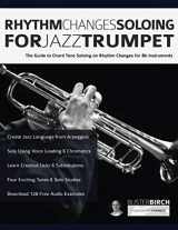 9781789332377-1789332370-Rhythm Changes Soloing for Jazz Trumpet: The Guide to Chord Tone Soloing on Rhythm Changes for Bb Instruments (Learn how to play trumpet)