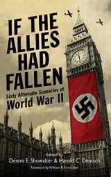 9781616085469-1616085460-If the Allies Had Fallen: Sixty Alternate Scenarios of World War II