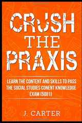 9781983149252-198314925X-Crush the Praxis Social Studies Content Knowledge (5081): Learn the Content and Skills to Pass the Social Studies Content Knowledge Praxis Exam (5081)