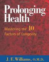 9781571743381-1571743383-Prolonging Health: Mastering the 10 Factors of Longevity