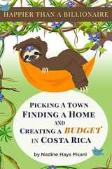 9781698057125-1698057121-Happier Than A Billionaire: Picking a Town, Finding a Home, and Creating a Budget in Costa Rica