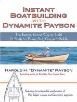 9780071472647-0071472649-Instant Boatbuilding with Dynamite Payson: 15 Instant Boats for Power, Sail, Oar, and Paddle