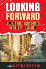 9780268038915-0268038910-Looking Forward: Comparative Perspectives on Cuba's Transition