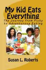 9780984684700-0984684700-My Kid Eats Everything: The Journey from Picky to Adventurous Eating