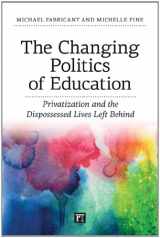 9781612052717-1612052711-The Changing Politics of Education: Privitization and the Dispossessed Lives Left Behind