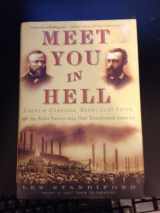 9781400047673-1400047676-Meet You in Hell: Andrew Carnegie, Henry Clay Frick, and the Bitter Partnership That Transformed America