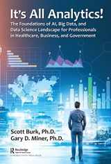 9780367359683-0367359685-It's All Analytics!: The Foundations of Al, Big Data and Data Science Landscape for Professionals in Healthcare, Business, and Government