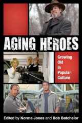 9781442250062-1442250062-Aging Heroes: Growing Old in Popular Culture