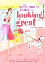 9780760783719-0760783713-The Busy Girl's Guide to Looking Great: Time-Saving Ideas for Fitting Exercise, Diet, Fashion, and Beauty into Every Day