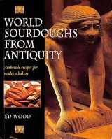 9780898158434-0898158435-World Sourdoughs from Antiquity: Authentic recipes for modern bakers